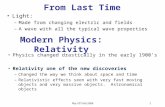 Phy 107 Fall 2006 1 From Last Time Physics changed drastically in the early 1900’s Relativity one of the new discoveries –Changed the way we think about.