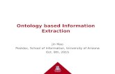 Ontology based Information Extraction Jin Mao Postdoc, School of Information, University of Arizona Oct. 9th, 2015.