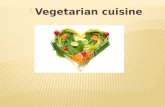 Vegetarian cuisine.  А cook - is a person who cooks food in catering establishments. That profession is very creative and unusual. Cook is sometimes.