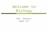 Welcome to Biology Mrs. Helmick Room 717. B.S. in Education Biology & Geology Masters in Education Curriculum & Instruction Background Information.