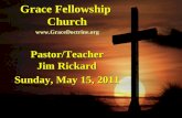 Grace Fellowship Church Pastor/Teacher Jim Rickard Sunday, May 15, 2011 .