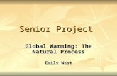 Senior Project Global Warming: The Natural Process Emily West.