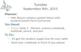 Tuesday September 8th, 2015 Planner: – HW: Return syllabus packet (blue) with student/parent form tomorrow You Need: – Today: Daily 5 - Planner, science.