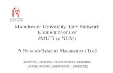 Manchester University Tiny Network Element Monitor (MUTiny NEM) A Network/Systems Management Tool Dave McClenaghan, Manchester Computing George Neisser,