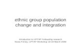 Ethnic group population change and integration Introduction to UPTAP Fellowship research Nissa Finney, UPTAP Workshop 18-19 March 2008.