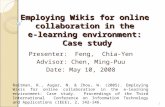 Employing Wikis for online collaboration in the e-learning environment: Case study 1 Raitman, R., Augar, N. & Zhou, W. (2005). Employing Wikis for online.