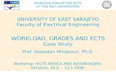 INTRODUCTION OF THE ECTS AT THE B&H UNIVERSITIES UNIVERSITY OF EAST SARAJEVO Faculty of Electrical Engineering WORKLOAD, GRADES AND ECTS Case Study Prof.