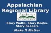 Appalachian Regional Library Story Walks, Story Books, Story Readers Make It Matter.