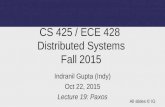 CS 425 / ECE 428 Distributed Systems Fall 2015 Indranil Gupta (Indy) Oct 22, 2015 Lecture 19: Paxos All slides © IG.
