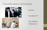 Classification of Judaism Ethnic Ranked 5 th 14 million followers.