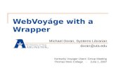 WebVoyáge with a Wrapper Michael Doran, Systems Librarian doran@uta.edu Kentucky Voyager Users’ Group Meeting Thomas More College - June 1, 2007.