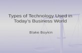 Types of Technology Used in Today’s Business World Blake Boykin.