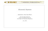Electronic Payment Instructor: Jerry Gao Ph.D. San Jose State University email: jerrygao@email.sjsu.edu URL:  Oct., 2002.