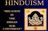 HINDUISM “RELIGION IN THE INDIAN SUB- CONTINENT”.