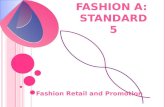 F ASHION A: S TANDARD 5 Fashion Retail and Promotion.