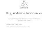 Oregon Math Network Launch Annual Principals & Teacher Leaders Conference October 26 th, 2015 Mark FreedDev Sinha Oregon Department of EducationUniversity.