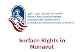 Surface Rights in Nunavut. Nunavut Land Claims Agreement On July 9, 1993 the Nunavut Land Claims Agreement (NLCA) was signed by the Inuit (represented.