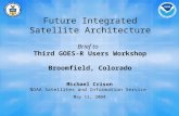 Future Integrated Satellite Architecture Brief to Third GOES-R Users Workshop Broomfield, Colorado Michael Crison NOAA Satellites and Information Service.