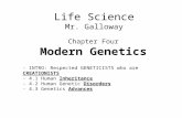 Chapter Four Modern Genetics Life Science Mr. Galloway - INTRO: Respected GENETICISTS who are CREATIONISTS - 4.1 Human Inheritance - 4.2 Human Genetic.