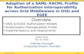 Oct 19, 20101/16 Adoption of a SAML-XACML Profile for Authorization Interoperability across Grid Middleware in OSG and EGEE CHEP 2010 Oct 19, 2010 Gabriele.