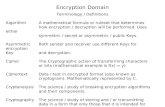 Encryption Domain Terminology / Definitions AlgorithmA mathematical formula or ruleset that determines how encryption / decryption will be performed. Uses.
