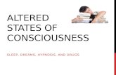 ALTERED STATES OF CONSCIOUSNESS SLEEP, DREAMS, HYPNOSIS, AND DRUGS.