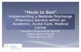 “Meds to Bed” Implementing a Bedside Discharge Pharmacy Service within an Academic, Acute Care, Medical Center Gina Bencivenga Andrew, PharmD Melissa Agonia,
