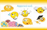 Appraisal 1. Assessing the characteristics, traits and performances to identify the worth/value of the appraisee. A systematic way of reviewing and assessing.