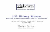 USS Midway Museum Building a Sustainable Future for All Generations Jacobs and Clevenger Casewriters’ Workshop October 2015 Blodwen Tarter Golden Gate.