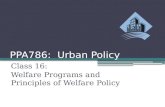 PPA786: Urban Policy Class 16: Welfare Programs and Principles of Welfare Policy.