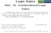Logic Gates Part – III : Combinational Logic Gates Combinational Logic Circuits are made up from basic logic NAND, NOR or NOT gates that are "combined"
