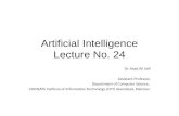 Artificial Intelligence Lecture No. 24 Dr. Asad Ali Safi  Assistant Professor, Department of Computer Science, COMSATS Institute of Information Technology.
