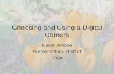 Choosing and Using a Digital Camera Kevin Amboe Surrey School District 2006.