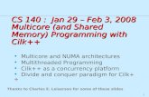 1 CS 140 : Jan 29 – Feb 3, 2008 Multicore (and Shared Memory) Programming with Cilk++ Multicore and NUMA architectures Multithreaded Programming Cilk++