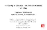 Housing in London - the current state of play Christine Whitehead London School of Economics Next steps for housing policy in London - supply, standards.