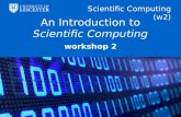 Scientific Computing (w2) An Introduction to Scientific Computing workshop 2.
