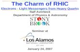 Ralf Averbeck Department of Physics & Astronomy Seminar at January 24, 2007 The Charm of RHIC Electrons - Light Messengers from Heavy Quarks.