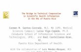 The Bridge to Technical Cooperation in Scientific Health Information in the VHL of Puerto Rico Carmen M. Santos-Corrada, MLS, MA (UPR, Medical Sciences.