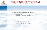 BUILDING CAP’S TEAM... FOR TODAY AND TOMORROW Glider Winch Launch: NER Perspective Col Jim Linker, Dir. NER Glider Program.