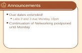 Announcements Due dates extended! Labs 2 and 3 due Monday 10pm Continuation of Networking postponed until Monday.