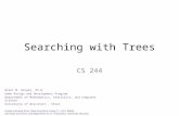 Searching with Trees CS 244 Brent M. Dingle, Ph.D. Game Design and Development Program Department of Mathematics, Statistics, and Computer Science University.