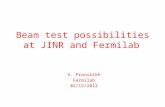 Beam test possibilities at JINR and Fermilab V. Pronskikh Fermilab 02/15/2012.