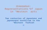 Orientalism: Representations of Japan in “Western” arts Two centuries of japonisme and japonesque exoticism in the “Western” fashion ⌘