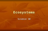 Ecosystems Science 10. Biosphere This is the title given to the area of the earth where life exists. This is the title given to the area of the earth.
