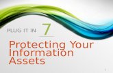 PLUG IT IN 7 Protecting Your Information Assets 1.