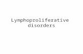 Lymphoproliferative disorders. Several clinical conditions in which lymphocytes are produced in excessive quantities ( Lymphocytosis) Lymphoma Malignant.