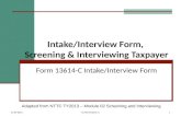 Intake/Interview Form, Screening & Interviewing Taxpayer Form 13614-C Intake/Interview Form Adapted from NTTC TY2013 – Module 02 Screening and Interviewing.
