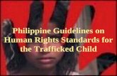 Philippine Guidelines on Human Rights Standards for the Trafficked Child.