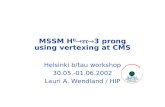MSSM H 0  3 prong using vertexing at CMS Helsinki b/tau workshop 30.05.-01.06.2002 Lauri A. Wendland / HIP.