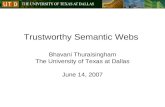 Trustworthy Semantic Webs Bhavani Thuraisingham The University of Texas at Dallas June 14, 2007.